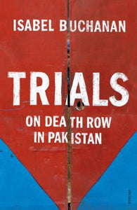 Trials: On Death Row In Pakistan /P - BookMarket