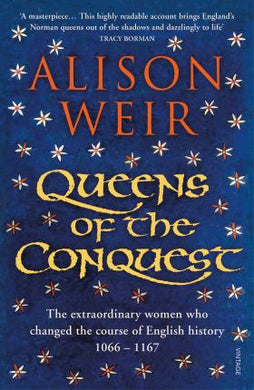 Queens of the Conquest : The extraordinary women who changed the course of English history 1066 - 1167 - BookMarket