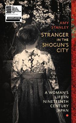 Stranger in the Shogun's City : A Woman's Life in Nineteenth-Century Japan