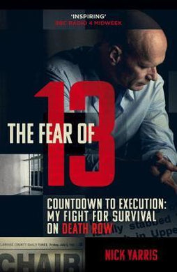 The Fear of 13 : Countdown to Execution: My Fight for Survival on Death Row - BookMarket