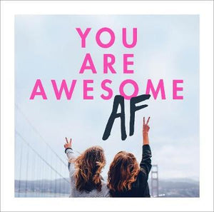 You Are Awesome Af /P