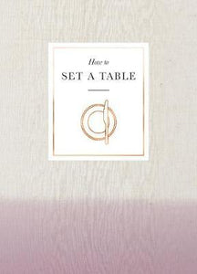 How to Set a Table : Inspiration, ideas and etiquette for hosting friends and family - BookMarket