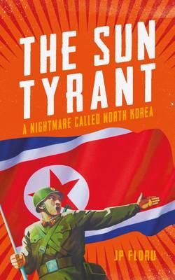 Sun Tyrant : A Nightmare Called North Korea - BookMarket