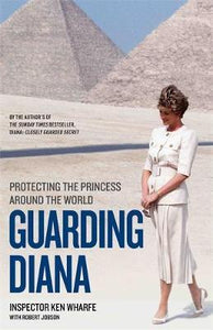 Guarding Diana - Protecting The Princess Around the World : Protecting The Princess Around The World