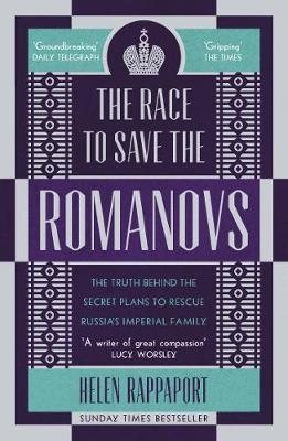 The Race to Save the Romanovs : The Truth Behind the Secret Plans to Rescue Russia's Imperial Family - BookMarket