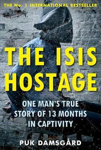 The ISIS Hostage : One Man's True Story of 13 Months in Captivity - BookMarket