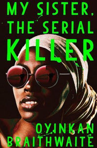 My Sister, the Serial Killer : The Sunday Times Bestseller