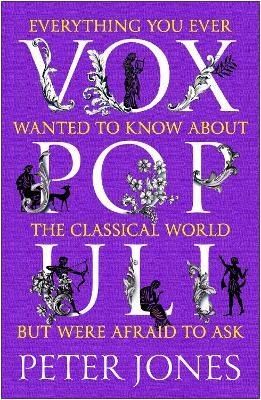 Vox Populi : Everything You Ever Wanted to Know about the Classical World but Were Afraid to Ask