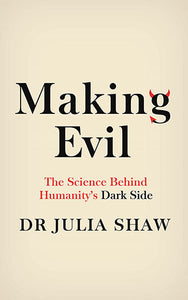 Making Evil : The Science Behind Humanity's Dark Side