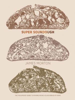 Super Sourdough : The Foolproof Guide to Making World-Class Bread at Home (ONLY COPY)