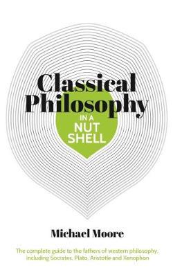 Knowledge in a Nutshell: Classical Philosophy : The complete guide to the founders of western philosophy, including Socrates, Plato, Aristotle, and Epicurus - BookMarket