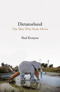 Dictatorland : The Men Who Stole Africa - BookMarket