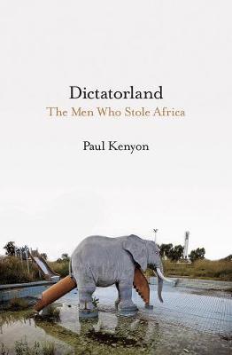 Dictatorland : The Men Who Stole Africa - BookMarket