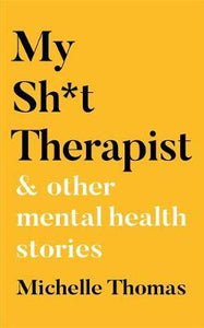 My Sh*t Therapist : & Other Mental Health Stories/H