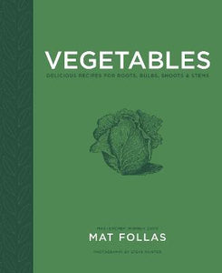 Vegetables : Delicious Recipes for Roots, Bulbs, Shoots & Stems