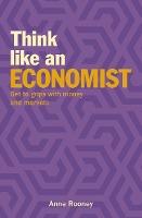 Think Like an Economist : Get to Grips with Money and Markets - BookMarket