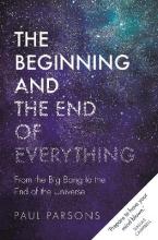 The Beginning and the End of Everything : From the Big Bang to the End of the Universe