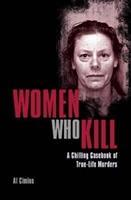 Women Who Kill : A Chilling Casebook of True-Life Murders