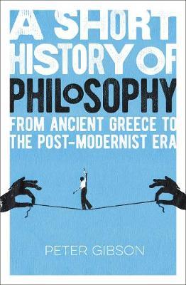 A Short History of Philosophy : From Ancient Greece to the Post-Modernist Era