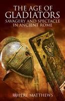 The Age of Gladiators : Savagery and Spectacle in Ancient Rome - BookMarket