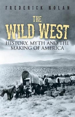 The Wild West : History, myth & the making of America - BookMarket