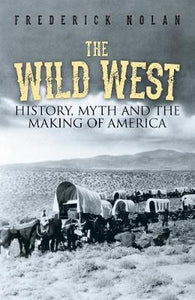 The Wild West : History, myth & the making of America - BookMarket