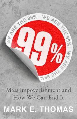 99% : Mass Impoverishment and How We Can End It