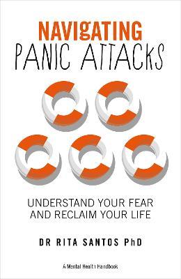 Navigating Panic Attacks : Understand Your Fear and Reclaim Your Life