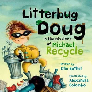 Litterbug Doug : In The Missions Of Michael Recycle