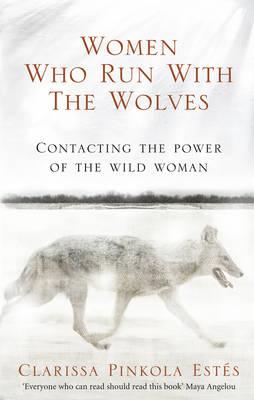 Women Who Run With The Wolves : Contacting the Power of the Wild Woman - BookMarket