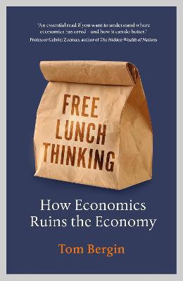 Free Lunch Thinking : 8 Economic Myths and Why Politicians Fall for Them