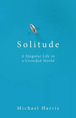 Solitude : In Pursuit of a Singular Life in a Crowded World - BookMarket