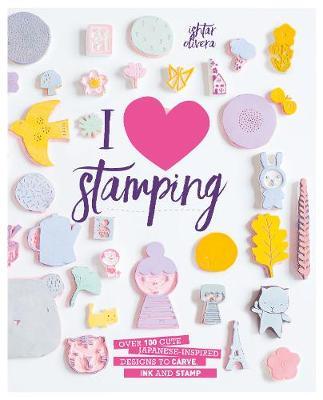 I Heart Stamping : Over 50 Cute Japanese-Inspired Designs to Carve, Ink and Stamp