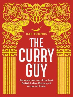 The Curry Guy : Recreate Over 100 of the Best British Indian Restaurant Recipes at Home