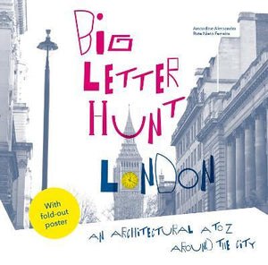 The Big Letter Hunt: London : An architectural A to Z around the city