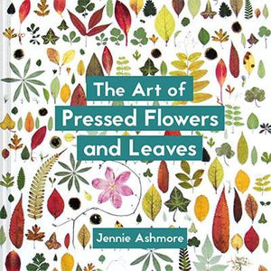 The Art of Pressed Flowers and Leaves : Contemporary techniques & designs - BookMarket