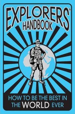 The Explorers' Handbook : How to be the Best Around the World