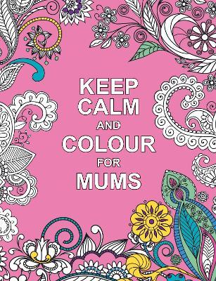 Keep Calm & Colour For Mums