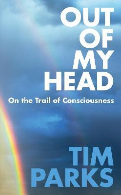 Out of My Head : On the Trail of Consciousness