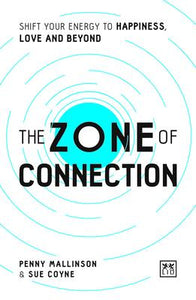 The Zone of Connection : Shift your energy to happiness, love, and beyond