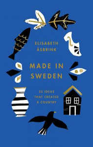 Made in Sweden : 25 ideas that created a country /Bh - BookMarket