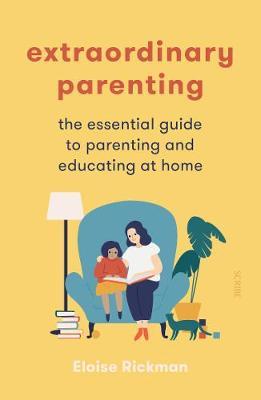Extraordinary Parenting : the essential guide to parenting and educating at home