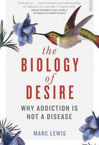 Biology Of Desire : Why Addiction Is Not