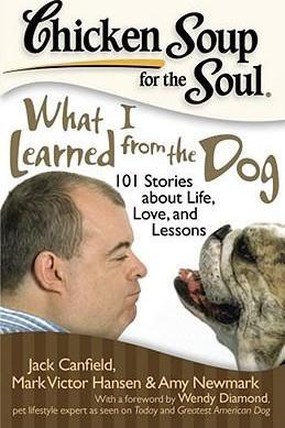 Chicken Soup for the Soul: What I Learned from the Dog : 101 Stories about Life, Love, and Lessons