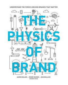 The Physics of Brand : Understand the Forces Behind Brands That Matter - BookMarket